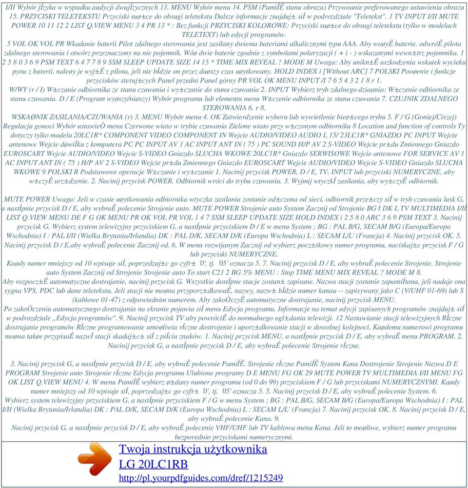 VIEW MENU 3 4 PR 13 * : Bez funkcji PRZYCISKI KOLOROWE: Przyciski suø±ce do obsugi teletekstu (tylko w modelach TELETEXT) lub edycji programów.