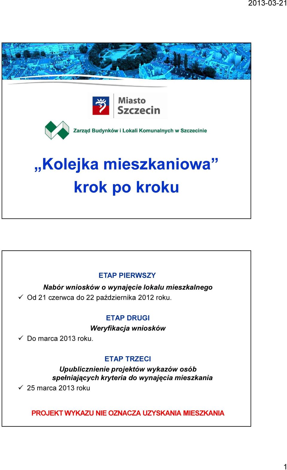 ETAP DRUGI Weryfikacja wniosków Do marca 2013 roku.