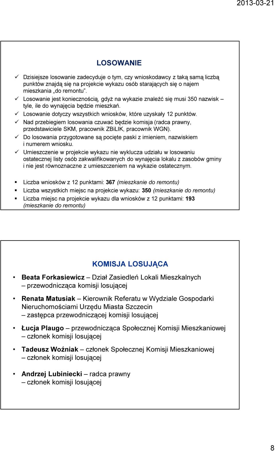 Nad przebiegiem losowania czuwać będzie komisja (radca prawny, przedstawiciele SKM, pracownik ZBiLIK, pracownik WGN).