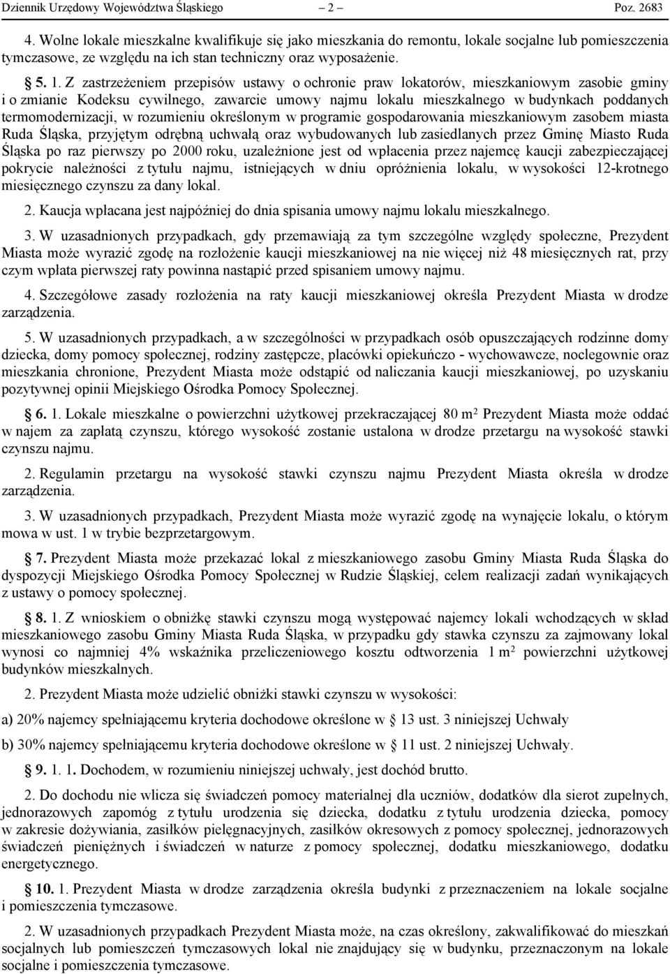 Z zastrzeżeniem przepisów ustawy o ochronie praw lokatorów, mieszkaniowym zasobie gminy i o zmianie Kodeksu cywilnego, zawarcie umowy najmu lokalu mieszkalnego w budynkach poddanych