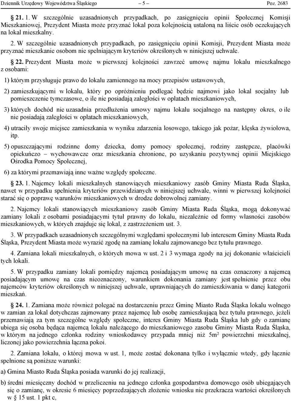 mieszkalny. 2. W szczególnie uzasadnionych przypadkach, po zasięgnięciu opinii Komisji, Prezydent Miasta może przyznać mieszkanie osobom nie spełniającym kryteriów określonych w niniejszej uchwale.