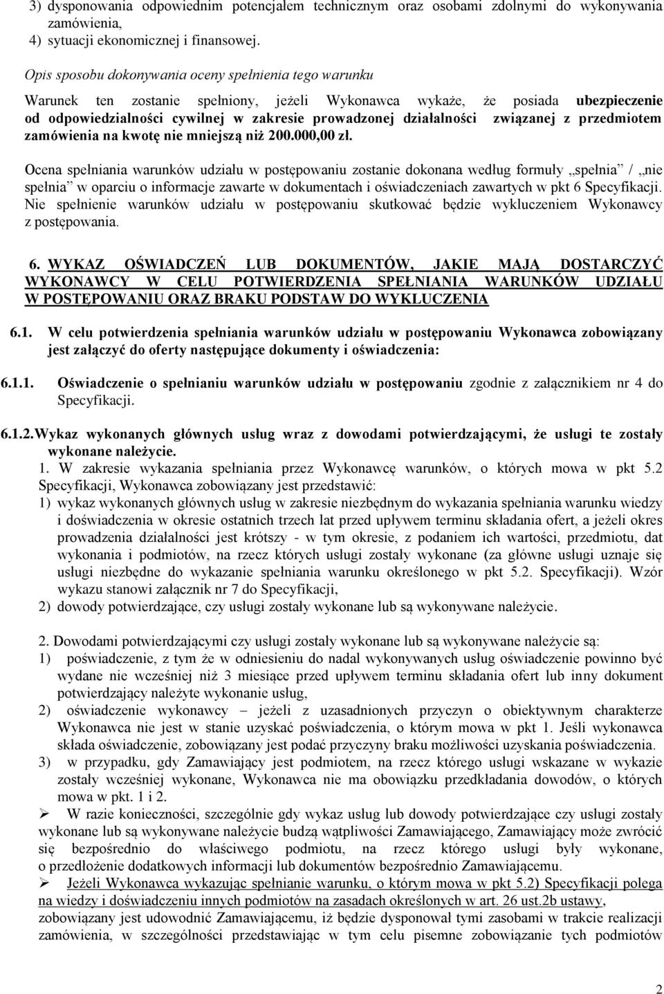 działalności związanej z przedmiotem zamówienia na kwotę nie mniejszą niż 200.000,00 zł.