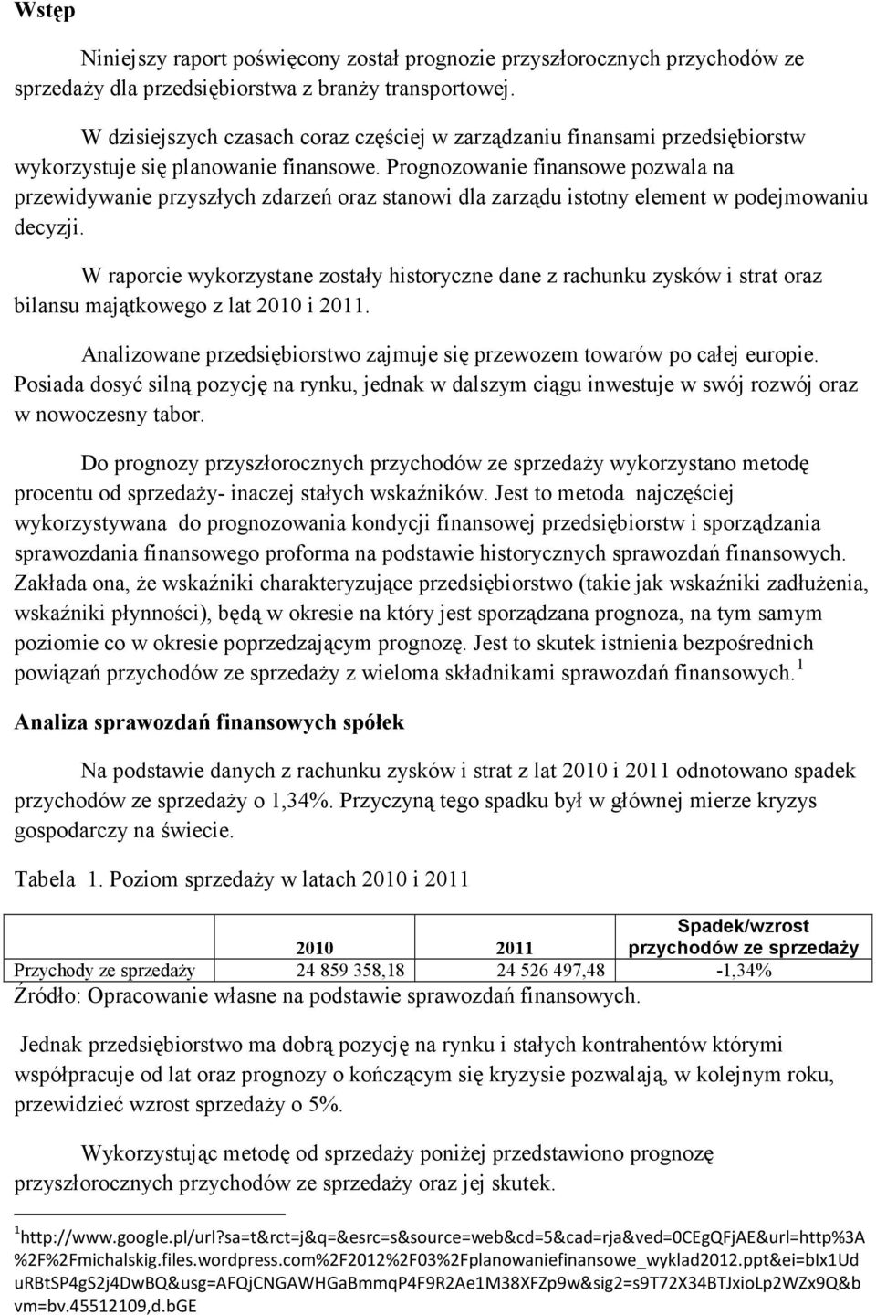 Prognozowanie finansowe pozwala na przewidywanie przyszłych zdarzeń oraz stanowi dla zarządu istotny element w podejmowaniu decyzji.