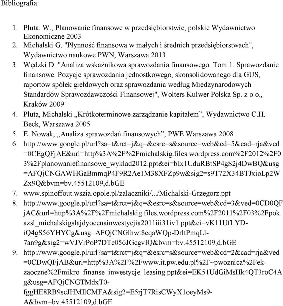 Pozycje sprawozdania jednostkowego, skonsolidowanego dla GUS, raportów spółek giełdowych oraz sprawozdania według Międzynarodowych Standardów Sprawozdawczości Finansowej", Wolters Kulwer Polska Sp.