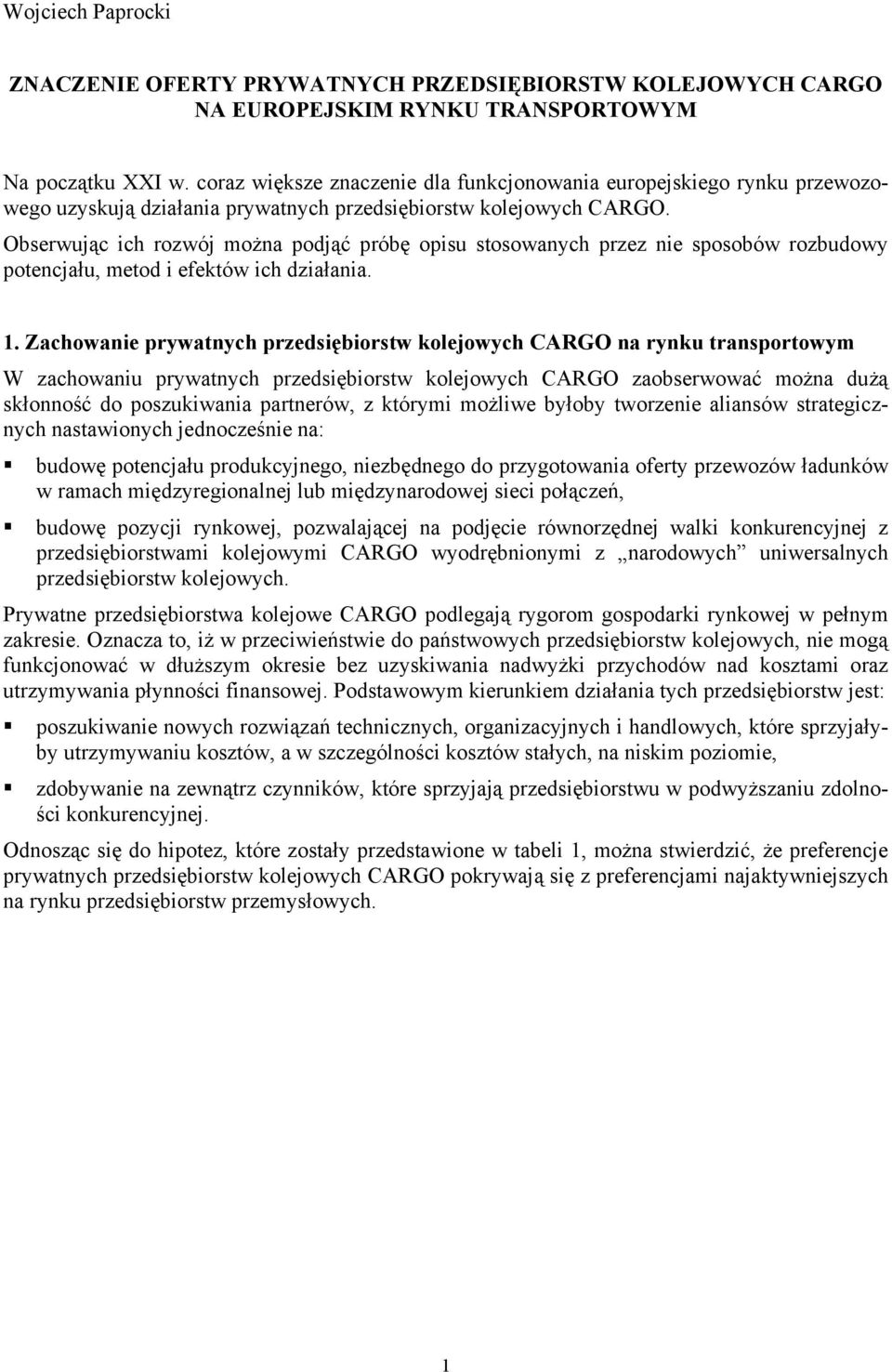 Obserwując ich rozwój można podjąć próbę opisu stosowanych przez nie sposobów rozbudowy potencjału, metod i efektów ich działania. 1.