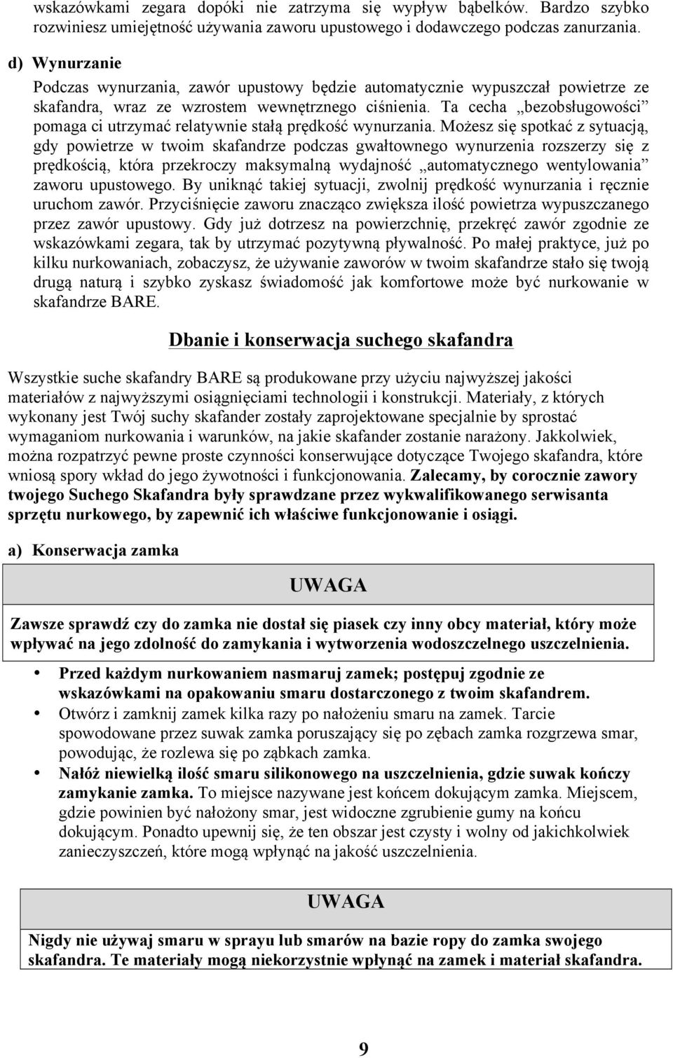 Ta cecha bezobsługowości pomaga ci utrzymać relatywnie stałą prędkość wynurzania.
