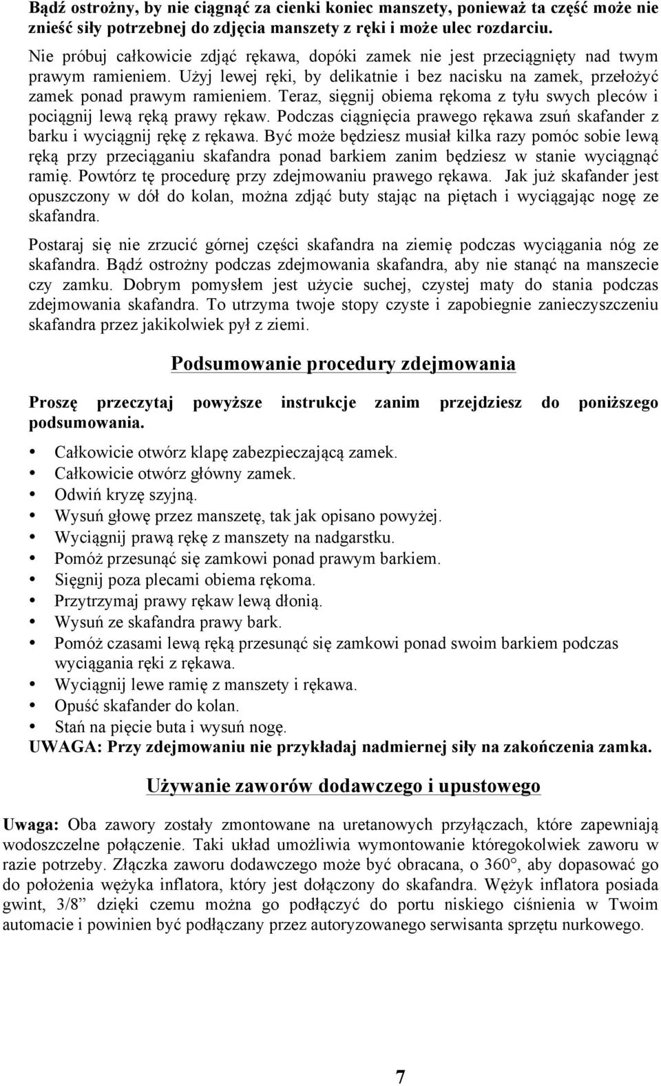 Teraz, sięgnij obiema rękoma z tyłu swych pleców i pociągnij lewą ręką prawy rękaw. Podczas ciągnięcia prawego rękawa zsuń skafander z barku i wyciągnij rękę z rękawa.