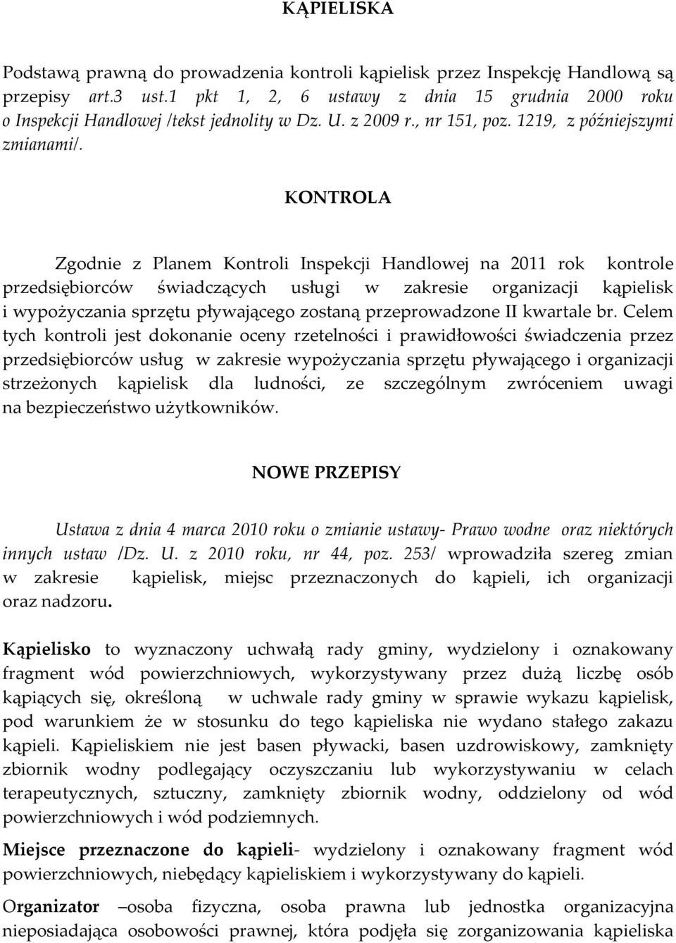 KONTROLA Zgodnie z Planem Kontroli Inspekcji Handlowej na 2011 rok kontrole przedsiębiorców świadczących usługi w zakresie organizacji kąpielisk i wypożyczania sprzętu pływającego zostaną