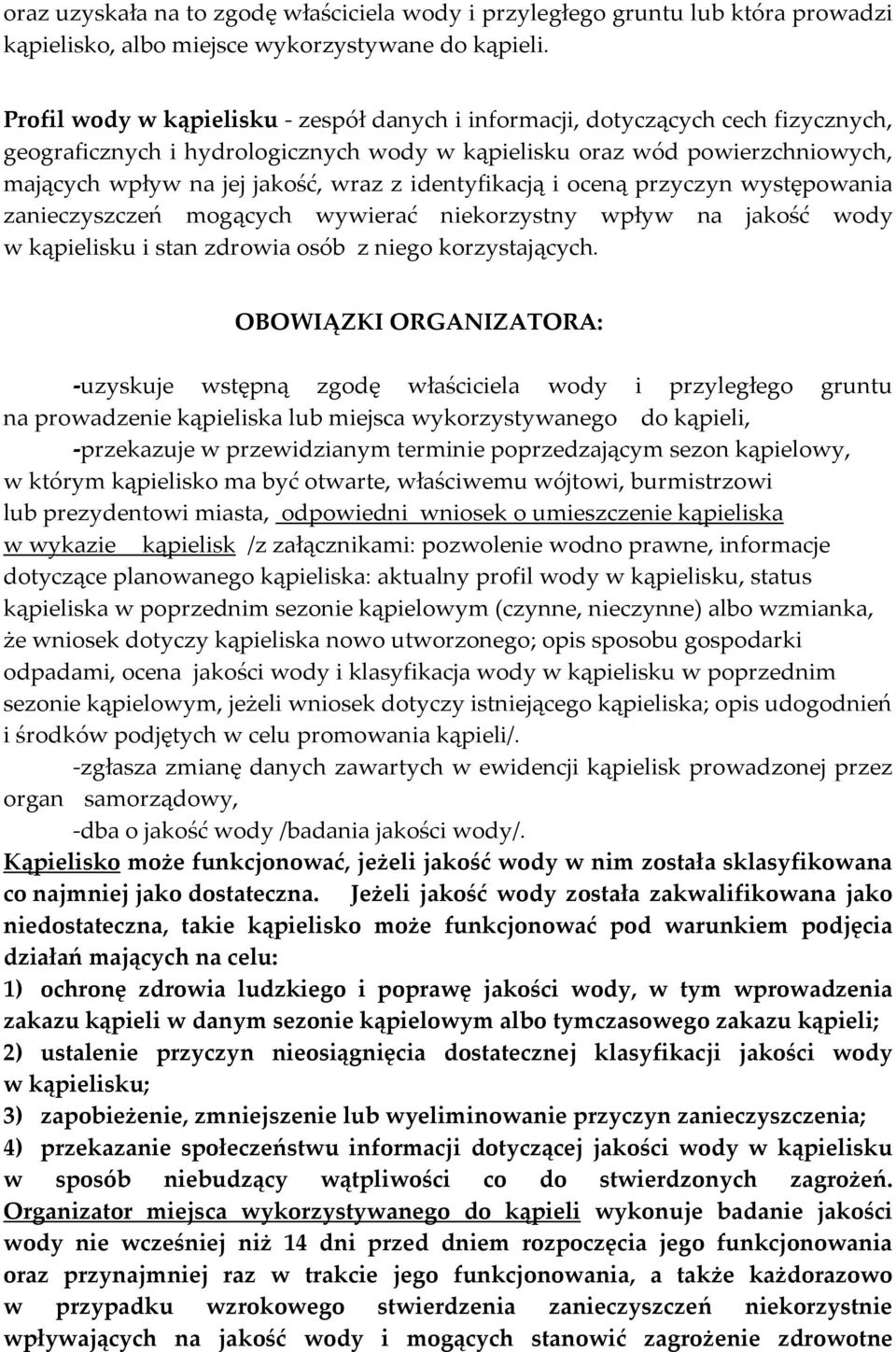 identyfikacją i oceną przyczyn występowania zanieczyszczeń mogących wywierać niekorzystny wpływ na jakość wody w kąpielisku i stan zdrowia osób z niego korzystających.