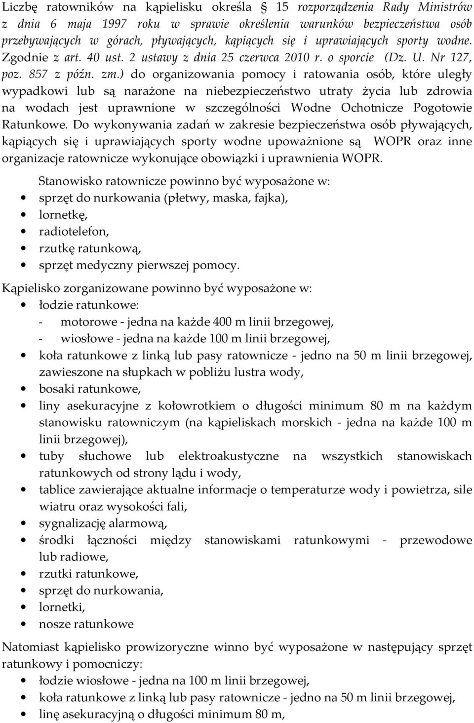 ) do organizowania pomocy i ratowania osób, które uległy wypadkowi lub są narażone na niebezpieczeństwo utraty życia lub zdrowia na wodach jest uprawnione w szczególności Wodne Ochotnicze Pogotowie