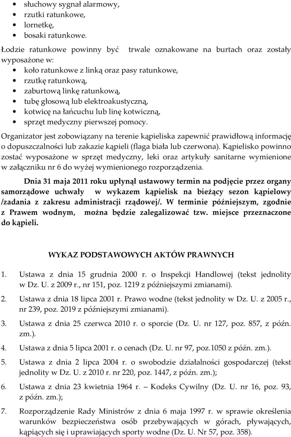 elektroakustyczną, kotwicę na łańcuchu lub linę kotwiczną, sprzęt medyczny pierwszej pomocy.