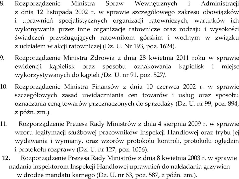 przysługujących ratownikom górskim i wodnym w związku z udziałem w akcji ratowniczej (Dz. U. Nr 193, poz. 1624). 9.