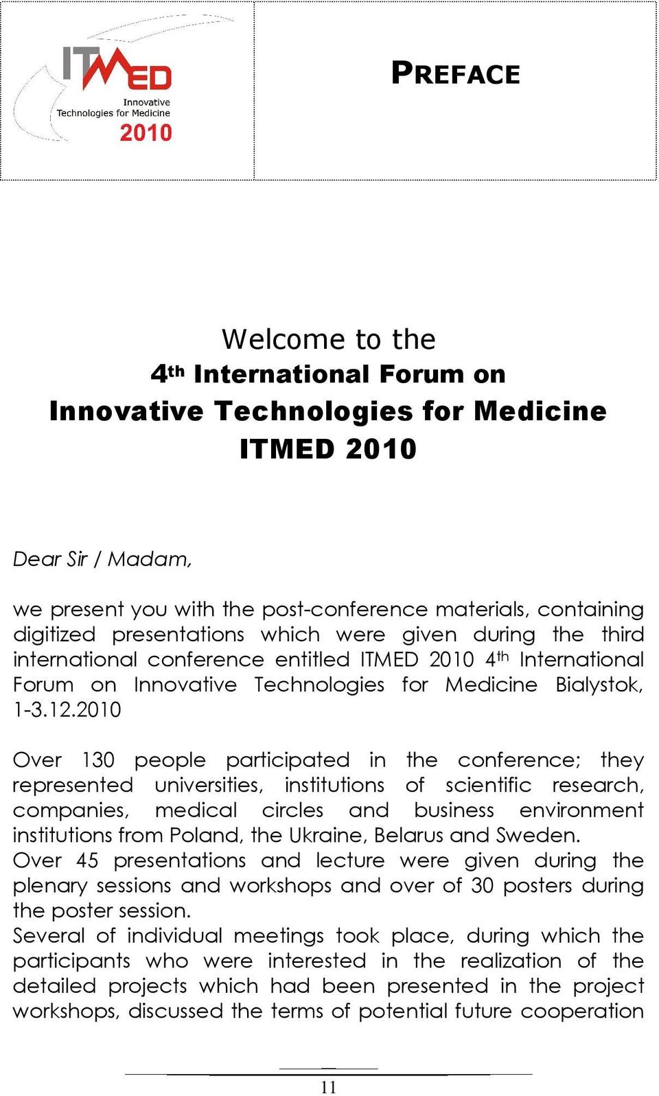 2010 Over 130 people participated in the conference; they represented universities, institutions of scientific research, companies, medical circles and business environment institutions from Poland,