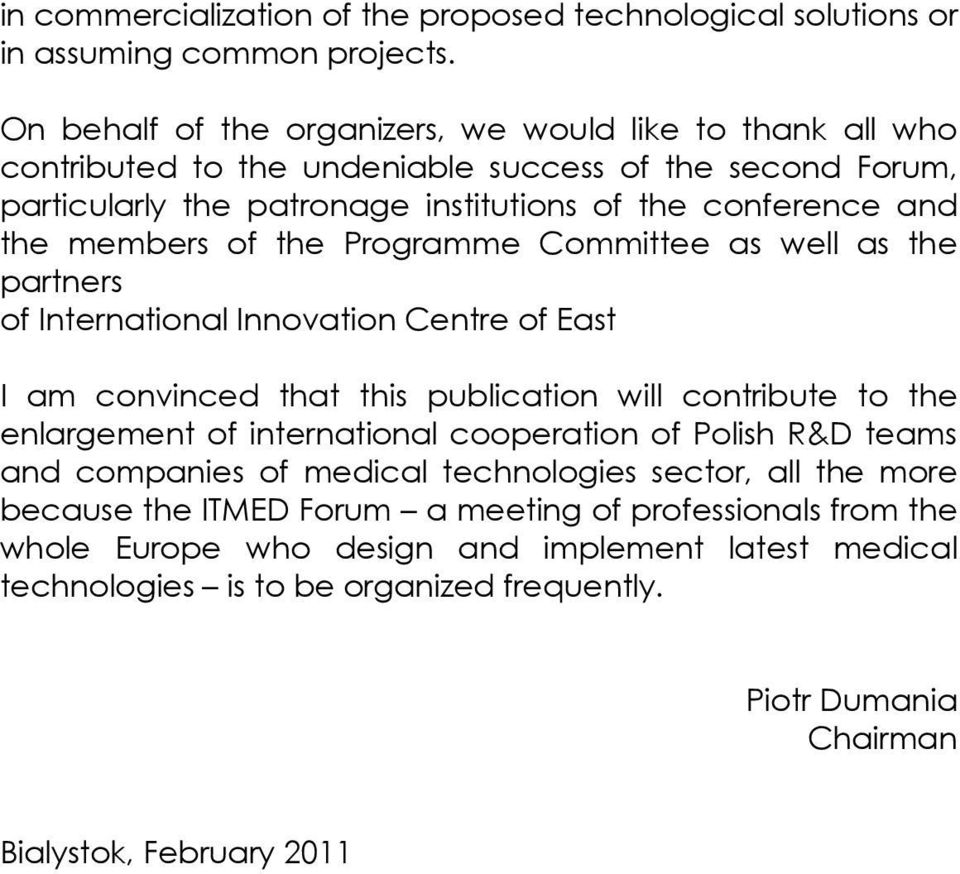 members of the Programme Committee as well as the partners of International Innovation Centre of East I am convinced that this publication will contribute to the enlargement of international