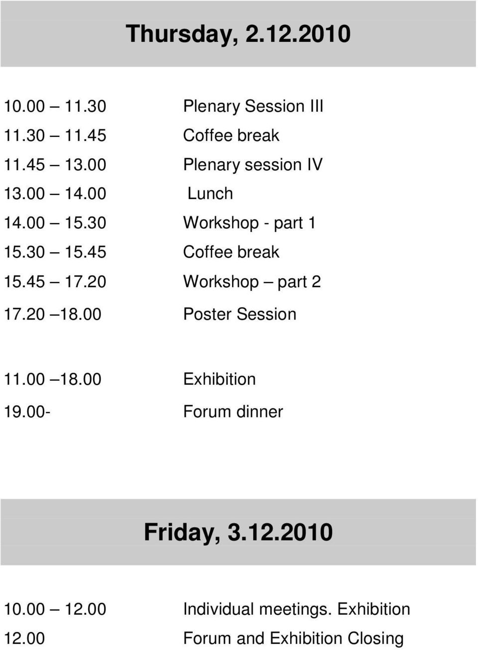 45 Coffee break 15.45 17.20 Workshop part 2 17.20 18.00 Poster Session 11.00 18.