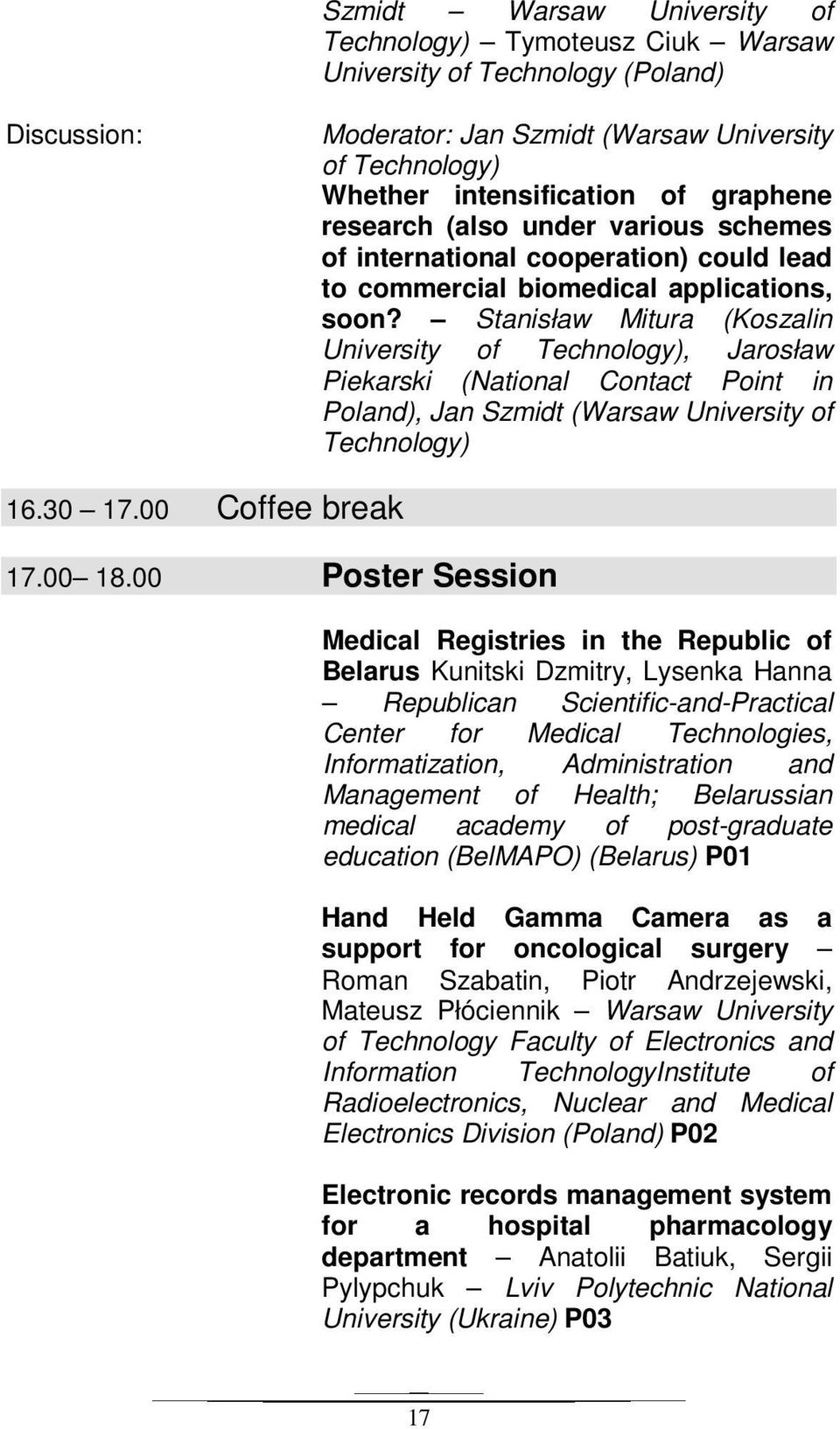 Stanisław Mitura (Koszalin University of Technology), Jarosław Piekarski (National Contact Point in Poland), Jan Szmidt (Warsaw University of Technology) 16.30 17.00 Coffee break 17.00 18.