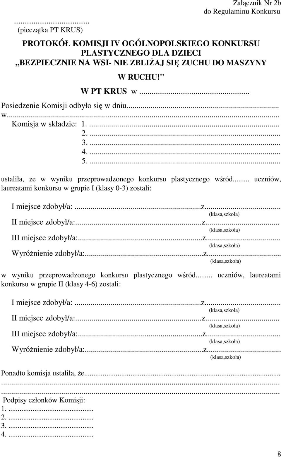 .. uczniów, laureatami konkursu w grupie I (klasy 0-3) zostali: I miejsce zdobył/a:...z... II miejsce zdobył/a:...z... III miejsce zdobył/a:...z... Wyróżnienie zdobył/a:...z... w wyniku przeprowadzonego konkursu plastycznego wśród.