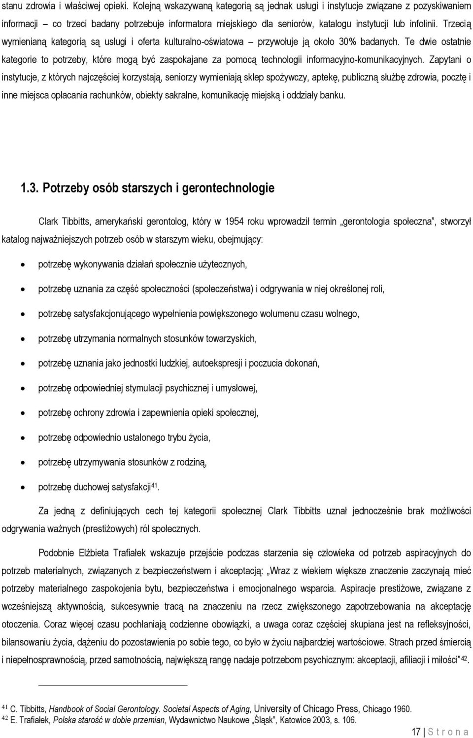 Trzecią wymienianą kategorią są usługi i oferta kulturalno-oświatowa przywołuje ją około 30% badanych.