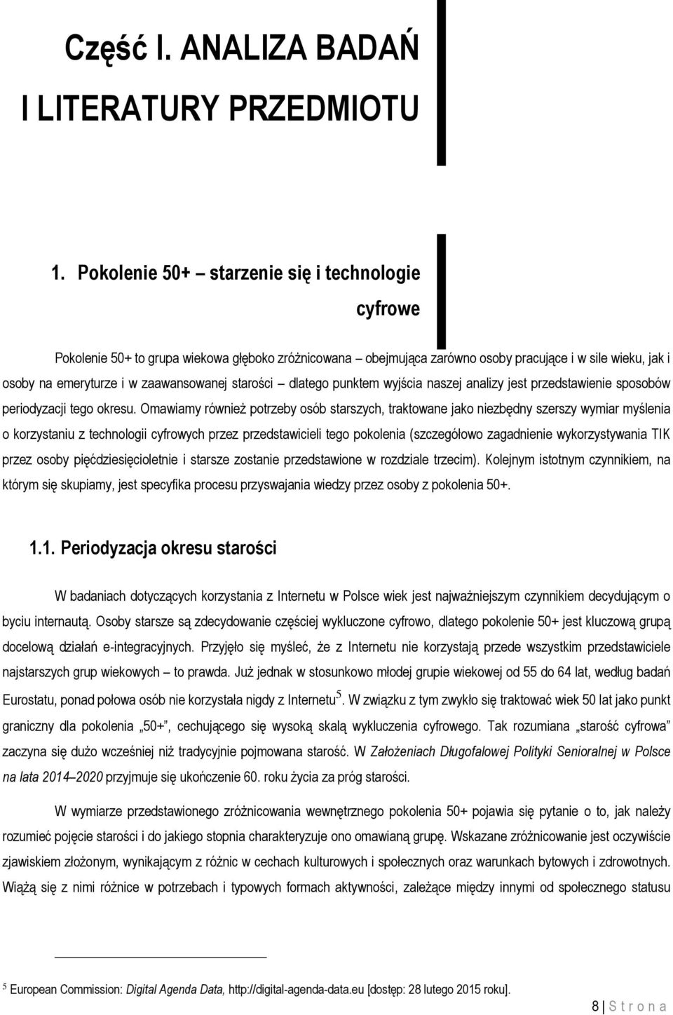 starości dlatego punktem wyjścia naszej analizy jest przedstawienie sposobów periodyzacji tego okresu.