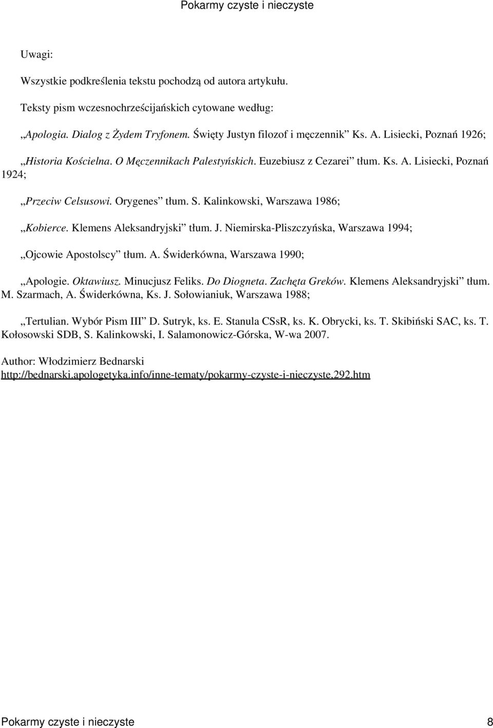 Niemirska-Pliszczyńska, Warszawa 1994; Ojcowie Apostolscy tłum. A. Świderkówna, Warszawa 1990; Apologie. Oktawiusz. Minucjusz Feliks. Do Diogneta. Zachęta Greków. Klemens Aleksandryjski tłum. M. Szarmach, A.