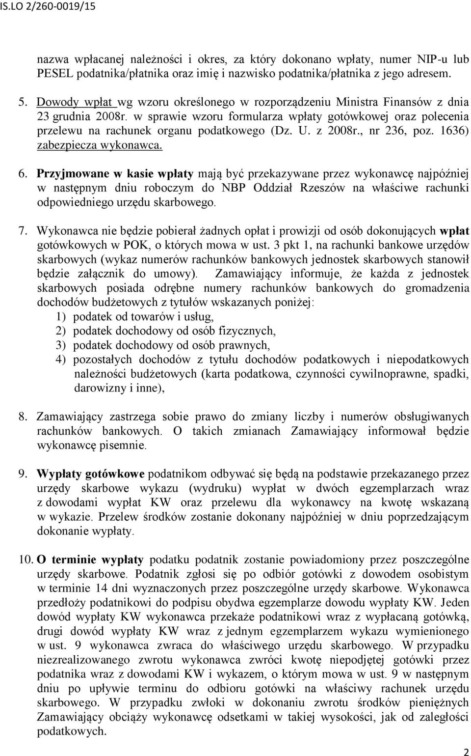 U. z 2008r., nr 236, poz. 1636) zabezpiecza wykonawca. 6.