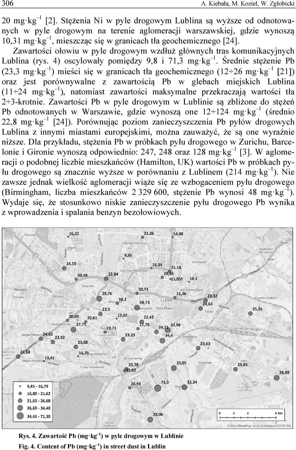 Zawartości ołowiu w pyle drogowym wzdłuż głównych tras komunikacyjnych Lublina (rys. 4) oscylowały pomiędzy 9,8 i 71,3 mg kg 1.
