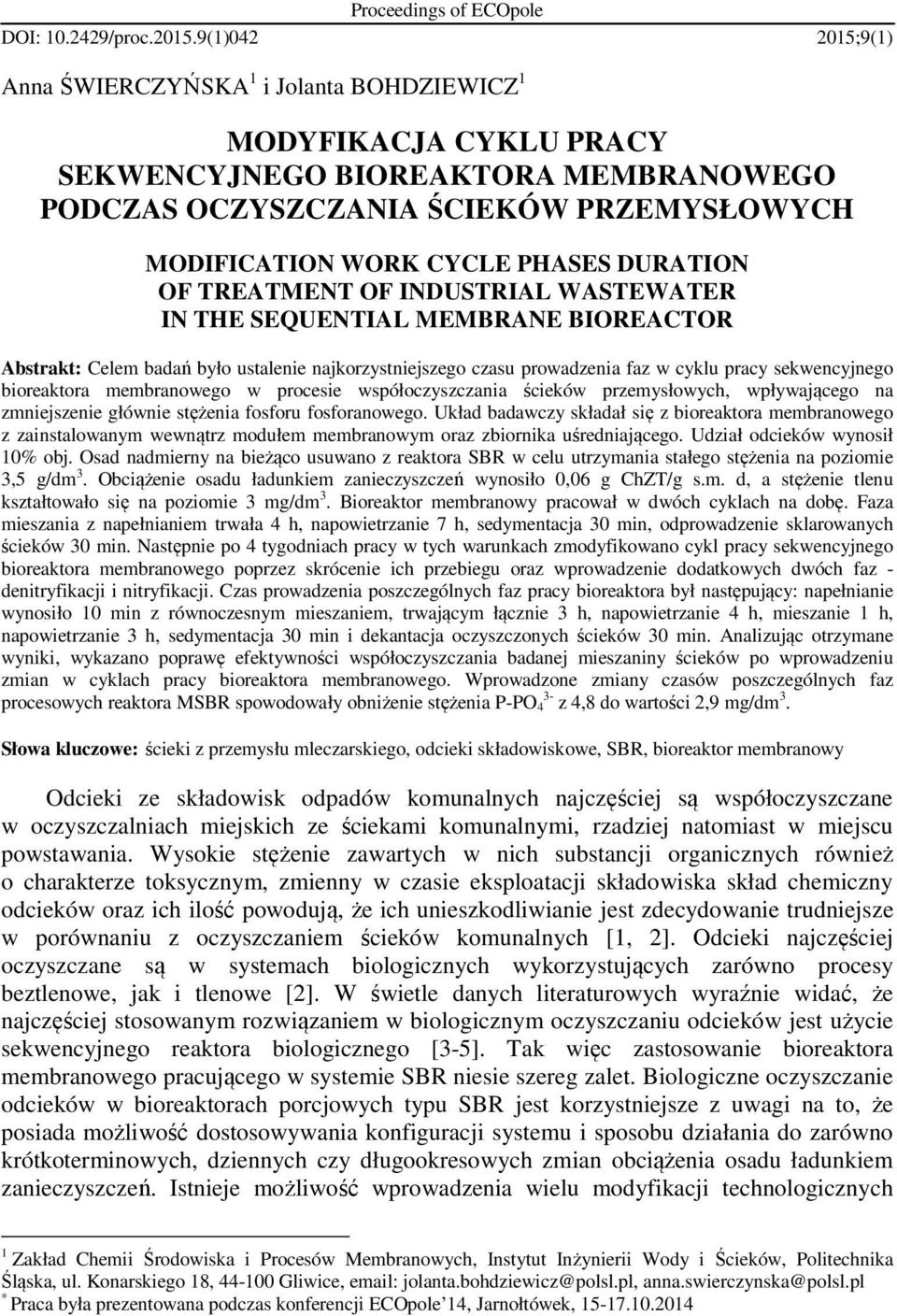 DURATION OF TREATMENT OF INDUSTRIAL WASTEWATER IN THE SEQUENTIAL MEMBRANE BIOREACTOR Abstrakt: Celem badań było ustalenie najkorzystniejszego czasu prowadzenia faz w cyklu pracy sekwencyjnego