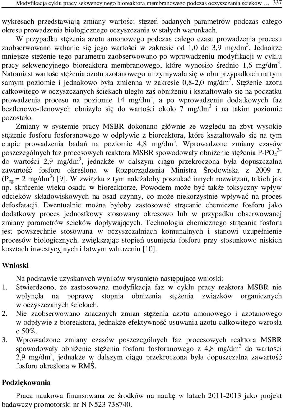 Jednakże mniejsze stężenie tego parametru zaobserwowano po wprowadzeniu modyfikacji w cyklu pracy sekwencyjnego bioreaktora membranowego, które wynosiło średnio 1,6 mg/dm 3.