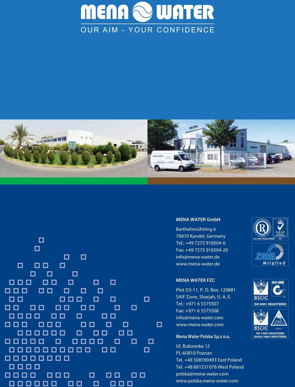 O. Box: 120881 SAIF Zone, Sharjah, U. A. E. Tel.: +971 6 5575507 Fax: +971 6 5575508 info@mena-water.