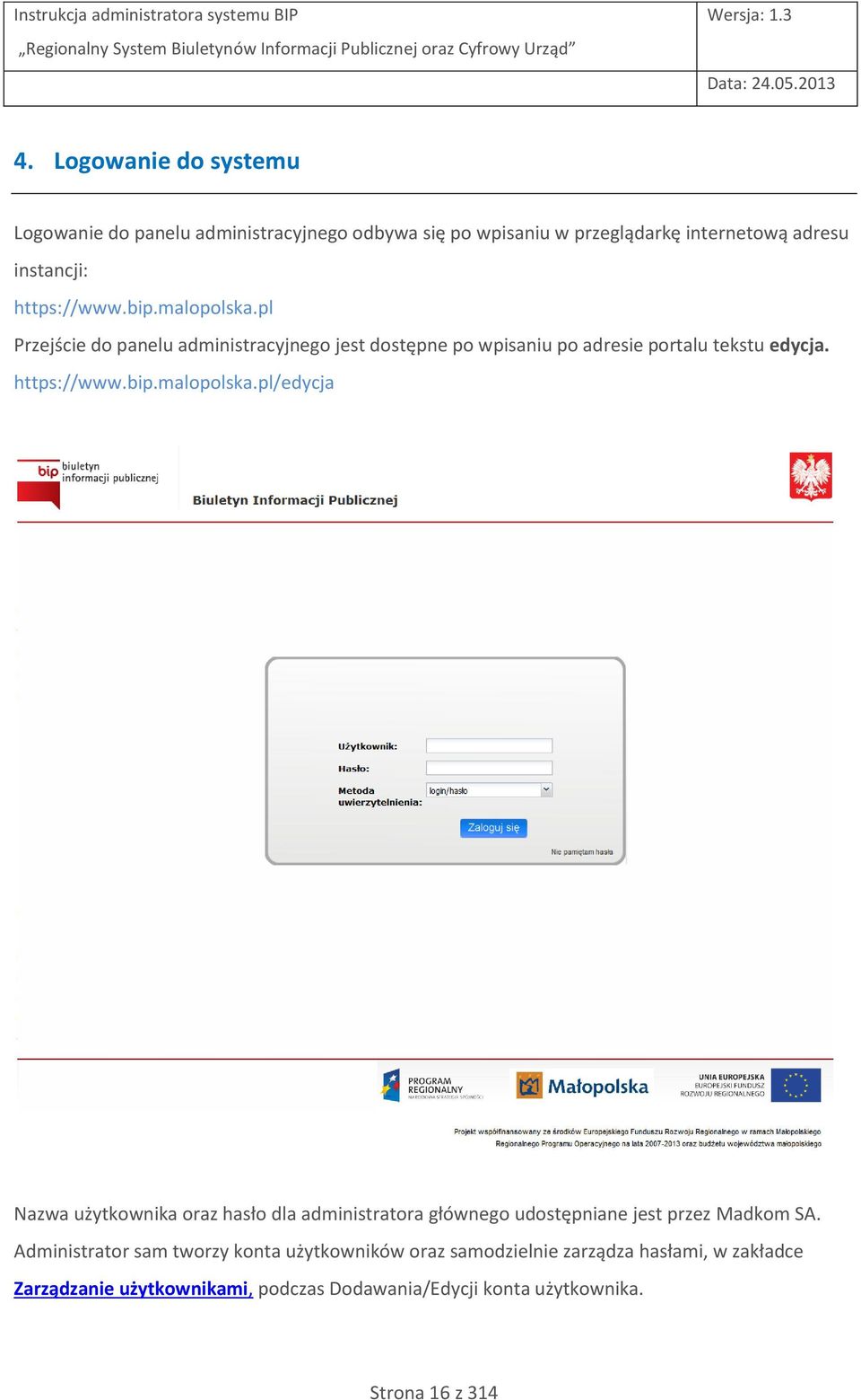 bip.malopolska.pl/edycja Nazwa użytkownika oraz hasło dla administratora głównego udostępniane jest przez Madkom SA.