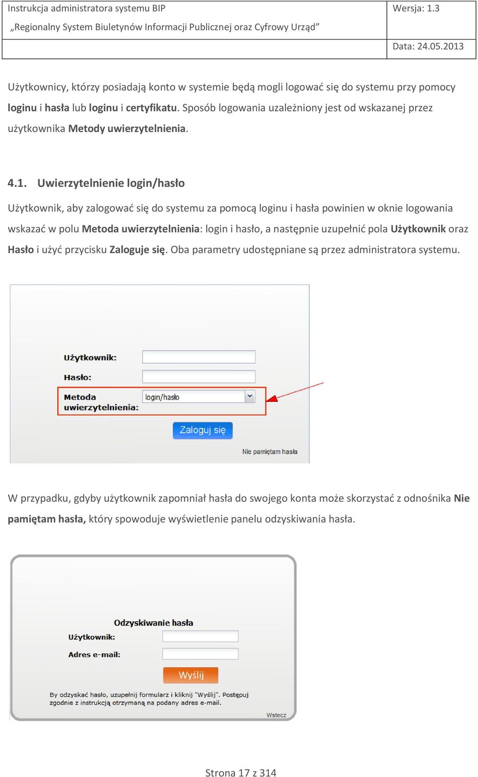 Uwierzytelnienie login/hasło Użytkownik, aby zalogować się do systemu za pomocą loginu i hasła powinien w oknie logowania wskazać w polu Metoda uwierzytelnienia: login i hasło, a