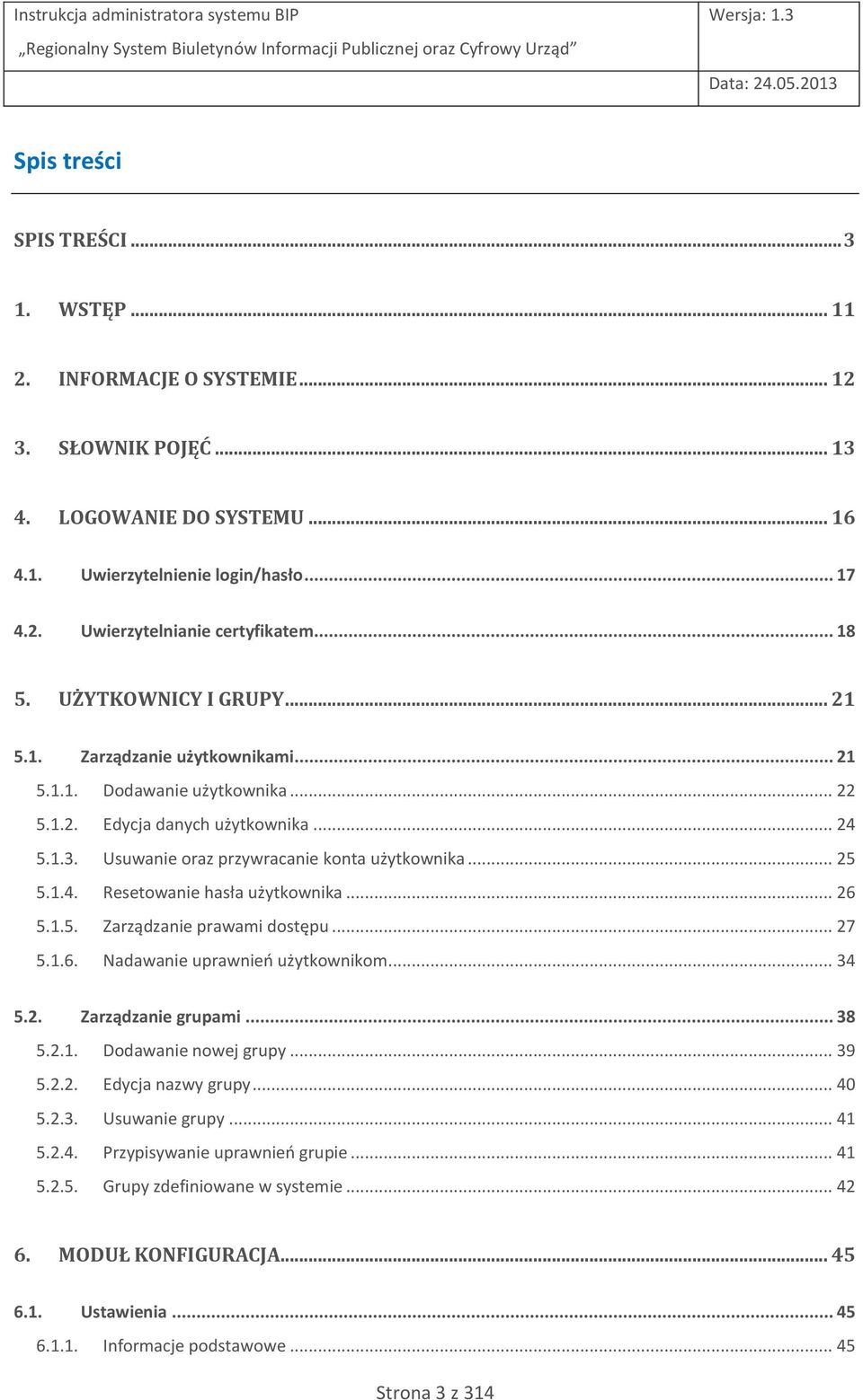 .. 25 5.1.4. Resetowanie hasła użytkownika... 26 5.1.5. Zarządzanie prawami dostępu... 27 5.1.6. Nadawanie uprawnień użytkownikom... 34 5.2. Zarządzanie grupami... 38 5.2.1. Dodawanie nowej grupy.