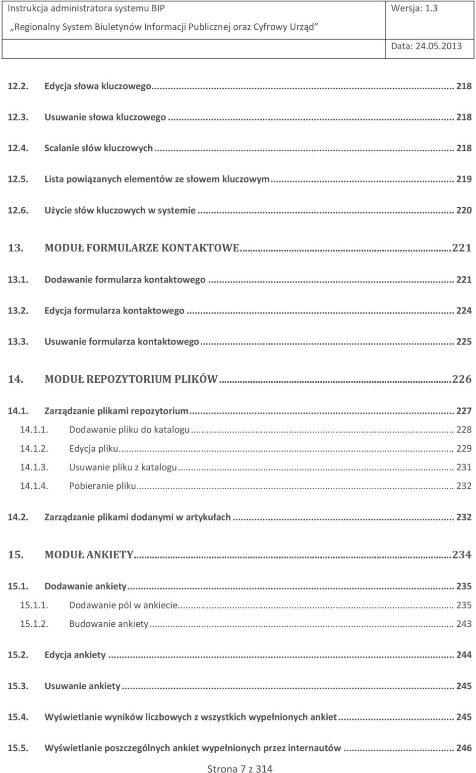 .. 225 14. MODUŁ REPOZYTORIUM PLIKÓW... 226 14.1. Zarządzanie plikami repozytorium... 227 14.1.1. Dodawanie pliku do katalogu... 228 14.1.2. Edycja pliku... 229 14.1.3. Usuwanie pliku z katalogu.