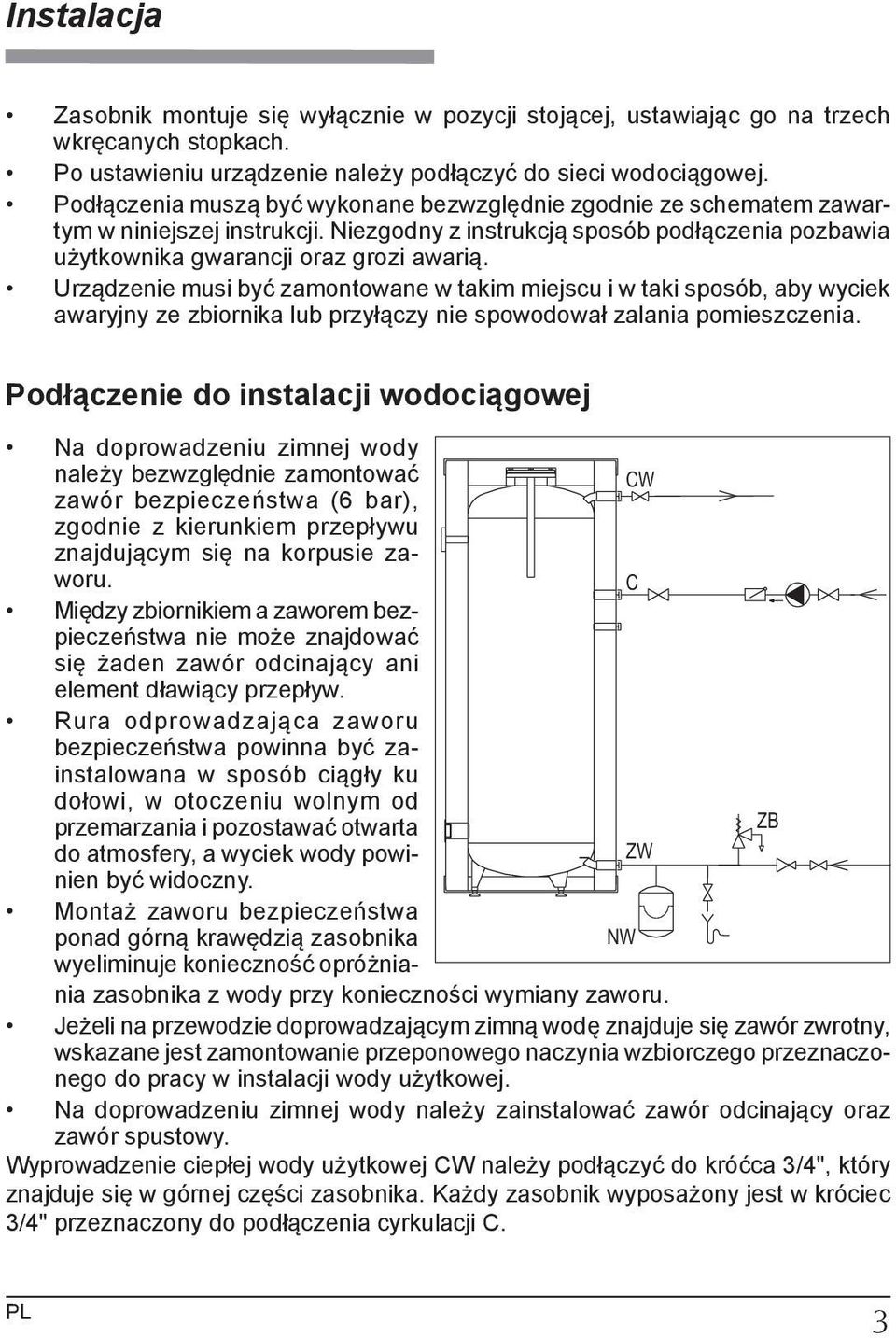 Urządzenie musi być zamontowane w takim miejscu i w taki sposób, aby wyciek awaryjny ze zbiornika lub przyłączy nie spowodował zalania pomieszczenia.