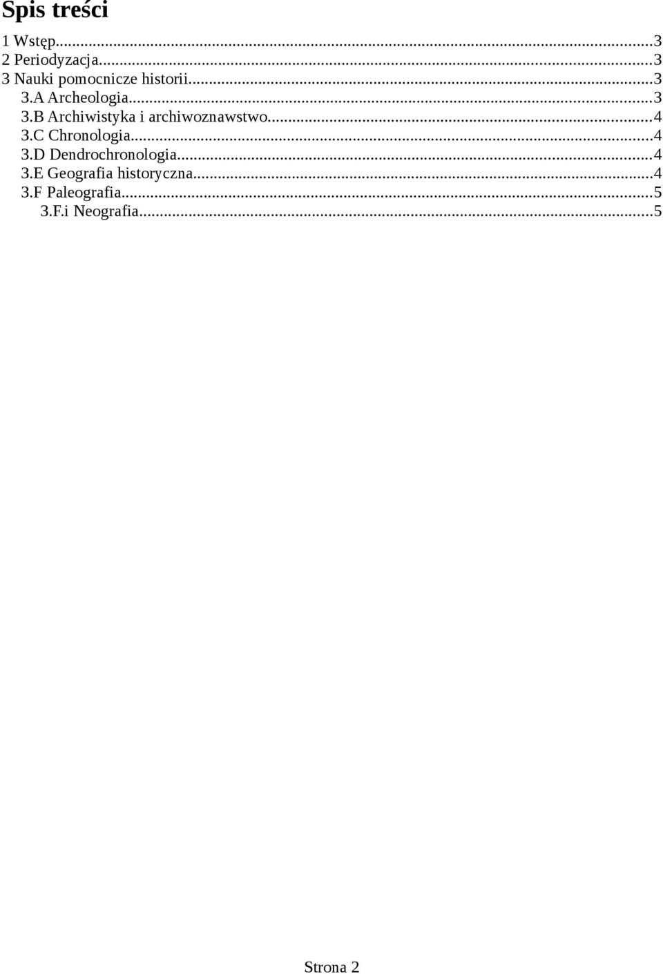 ..4 3.C Chronologia...4 3.D Dendrochronologia...4 3.E Geografia historyczna.