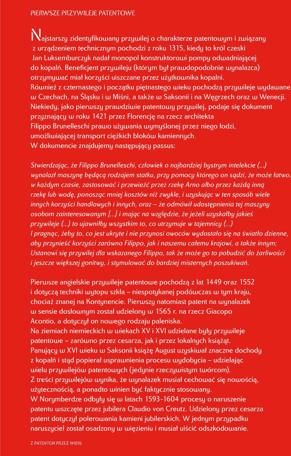 Również z czternastego i początku piętnastego wieku pochodzą przywileje wydawane w Czechach, na Śląsku i w Miśni, a także w Saksonii i na Węgrzech oraz w Wenecji.