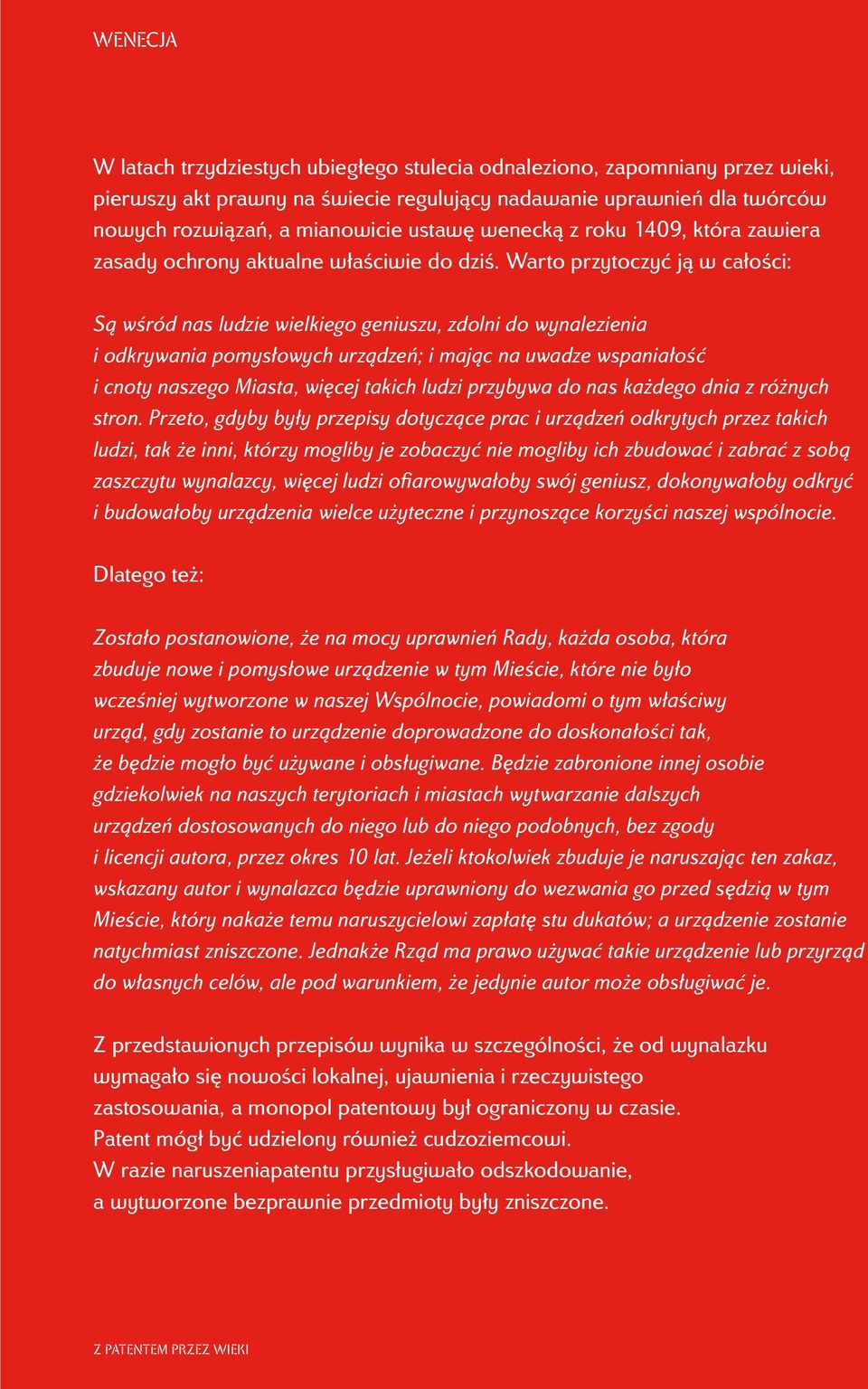 Warto przytoczyć ją w całości: Są wśród nas ludzie wielkiego geniuszu, zdolni do wynalezienia i odkrywania pomysłowych urządzeń; i mając na uwadze wspaniałość i cnoty naszego Miasta, więcej takich