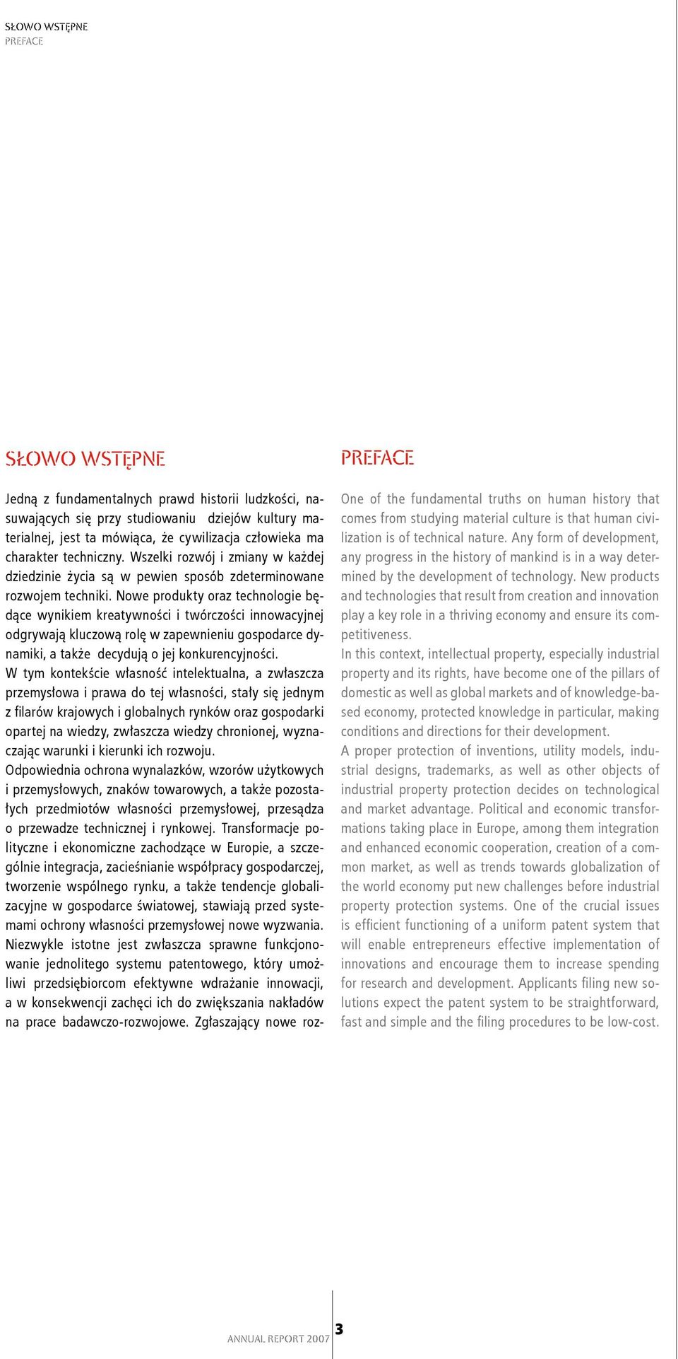 Nowe produkty oraz technologie będące wynikiem kreatywności i twórczości innowacyjnej odgrywają kluczową rolę w zapewnieniu gospodarce dynamiki, a także decydują o jej konkurencyjności.