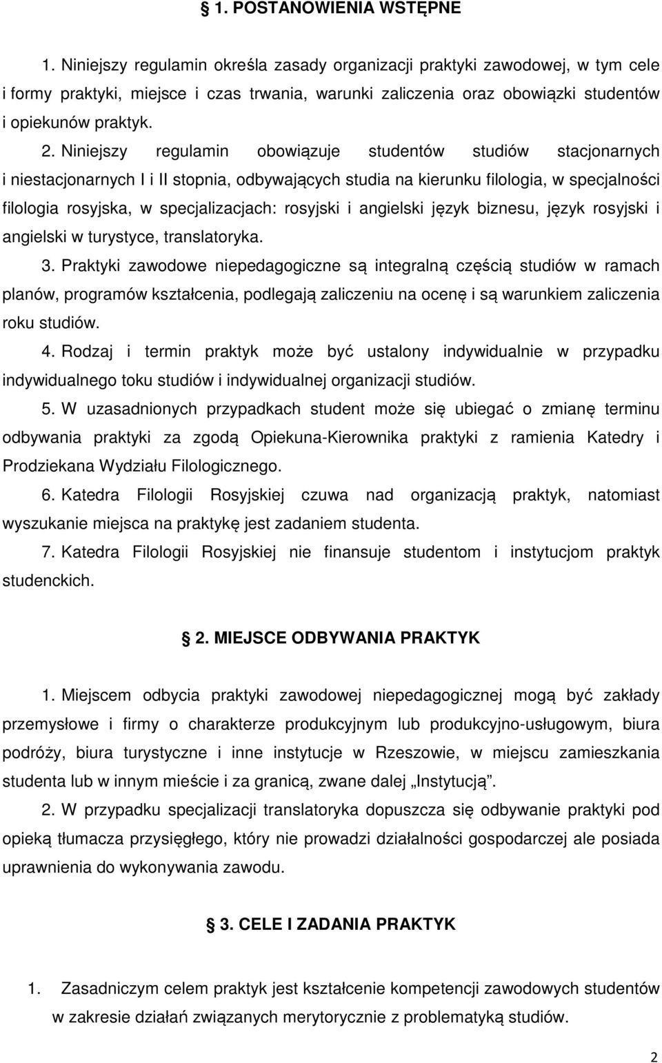 Niniejszy regulamin obowiązuje studentów studiów stacjonarnych i niestacjonarnych I i II stopnia, odbywających studia na kierunku filologia, w specjalności filologia rosyjska, w specjalizacjach: