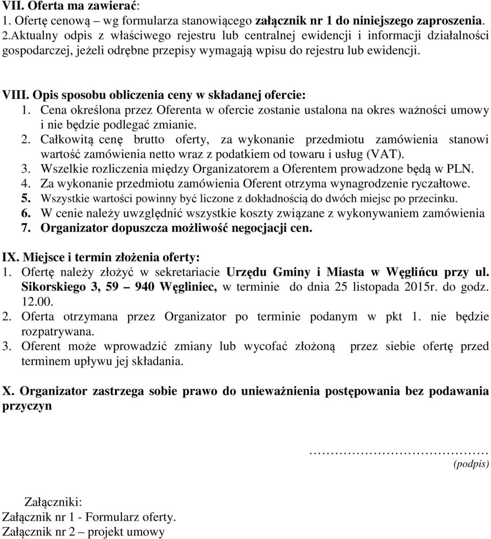 Opis sposobu obliczenia ceny w składanej ofercie: 1. Cena określona przez Oferenta w ofercie zostanie ustalona na okres ważności umowy i nie będzie podlegać zmianie. 2.