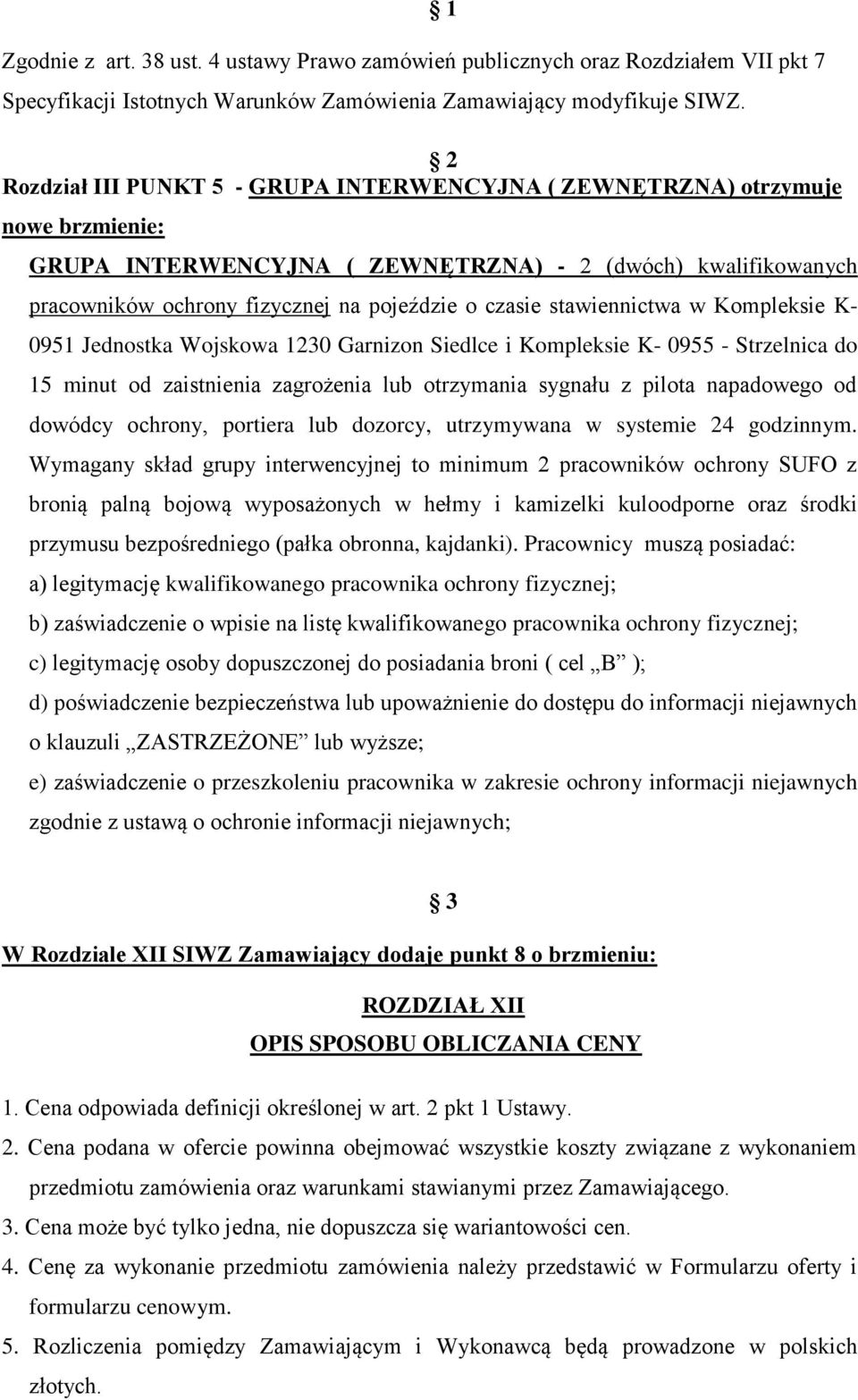 czasie stawiennictwa w Kompleksie K- 0951 Jednostka Wojskowa 1230 Garnizon Siedlce i Kompleksie K- 0955 - Strzelnica do 15 minut od zaistnienia zagrożenia lub otrzymania sygnału z pilota napadowego