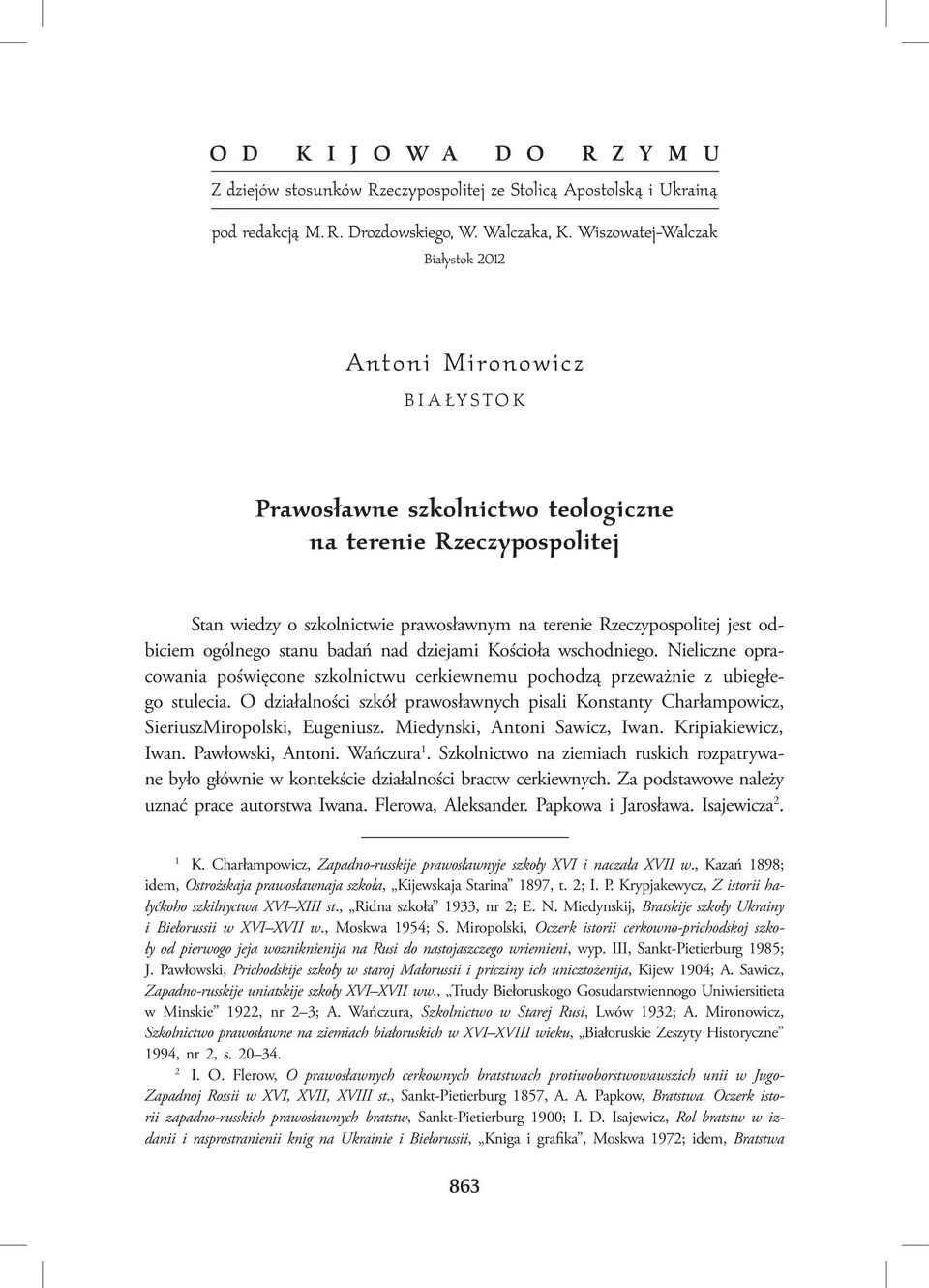 Rzeczypospolitej jest odbiciem ogólnego stanu badań nad dziejami Kościoła wschodniego. Nieliczne opracowania poświęcone szkolnictwu cerkiewnemu pochodzą przeważnie z ubiegłego stulecia.