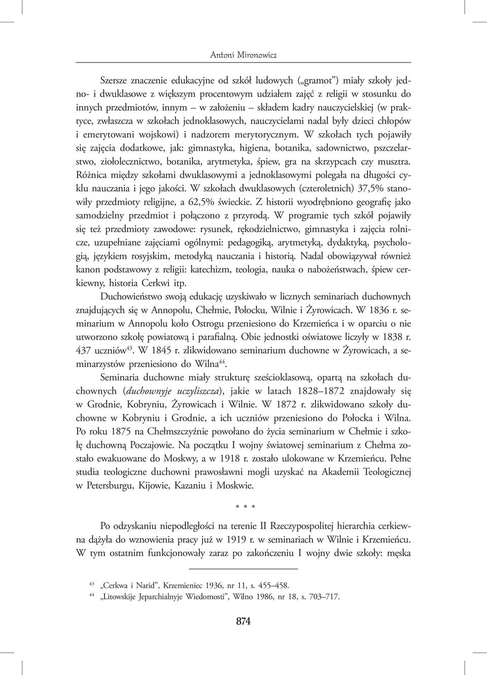 W szkołach tych pojawiły się zajęcia dodatkowe, jak: gimnastyka, higiena, botanika, sadownictwo, pszczelarstwo, ziołolecznictwo, botanika, arytmetyka, śpiew, gra na skrzypcach czy musztra.