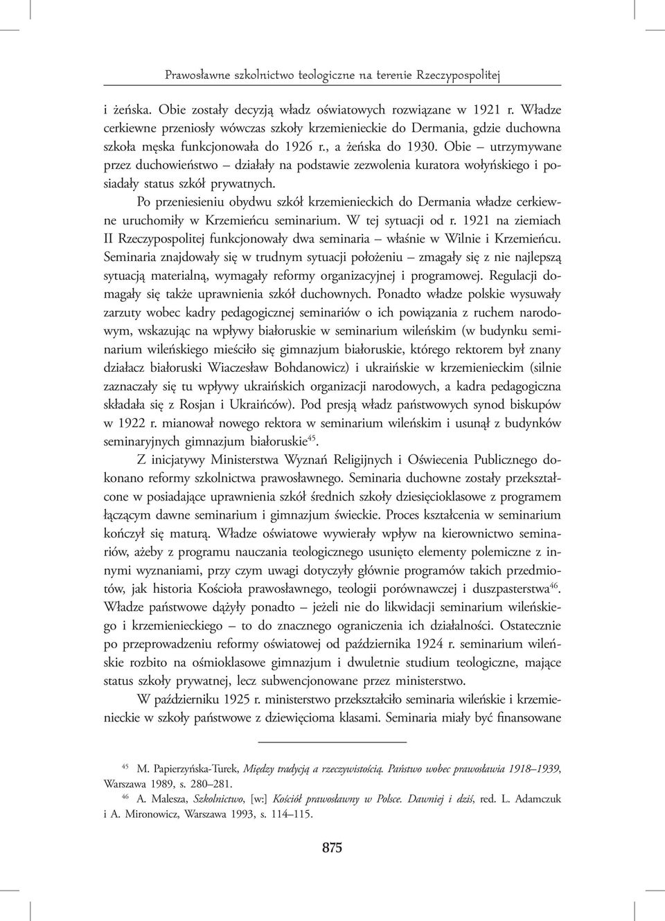 Obie utrzymywane przez duchowieństwo działały na podstawie zezwolenia kuratora wołyńskiego i posiadały status szkół prywatnych.