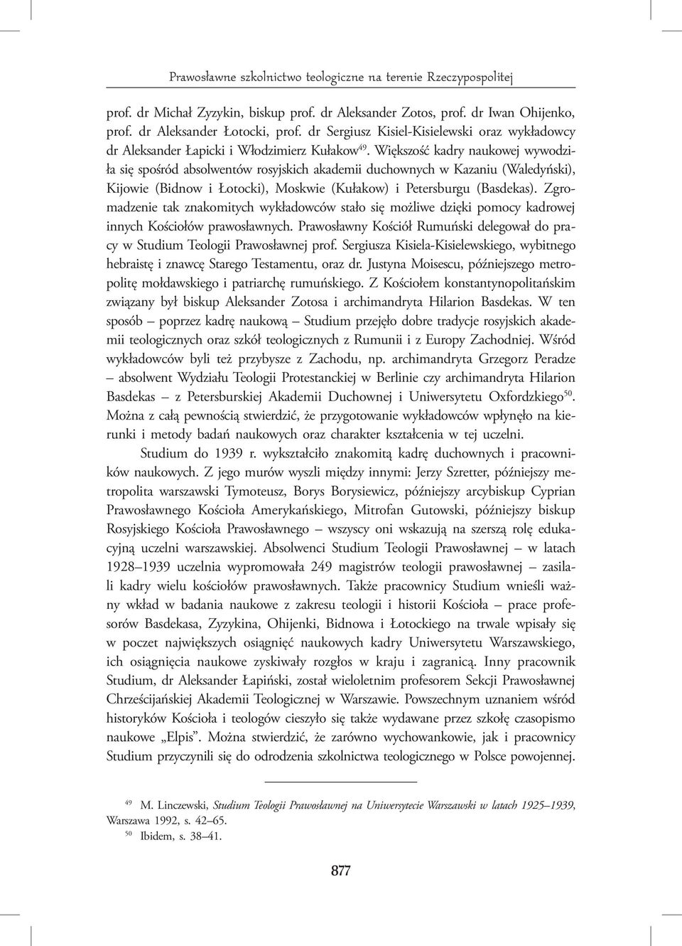 Większość kadry naukowej wywodziła się spośród absolwentów rosyjskich akademii duchownych w Kazaniu (Waledyński), Kijowie (Bidnow i Łotocki), Moskwie (Kułakow) i Petersburgu (Basdekas).