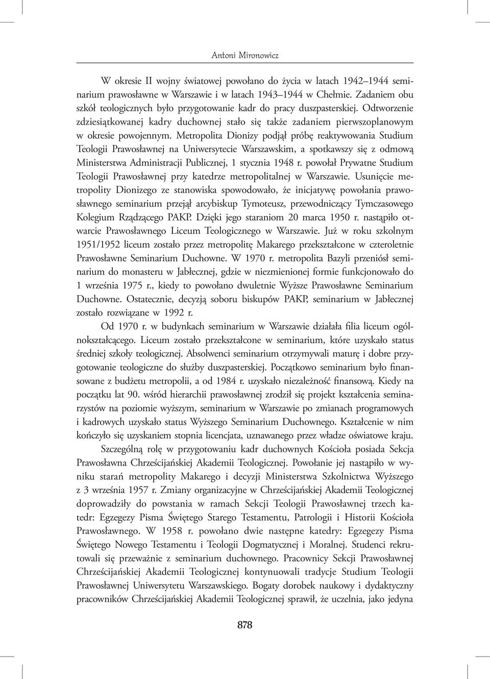 Metropolita Dionizy podjął próbę reaktywowania Studium Teologii Prawosławnej na Uniwersytecie Warszawskim, a spotkawszy się z odmową Ministerstwa Administracji Publicznej, 1 stycznia 1948 r.