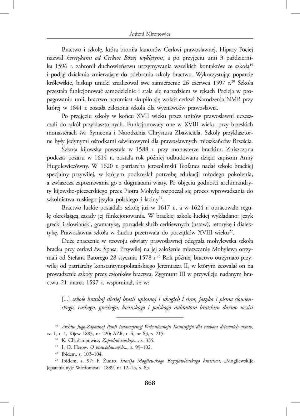 Wykorzystując poparcie królewskie, biskup unicki zrealizował swe zamierzenie 26 czerwca 1597 r.