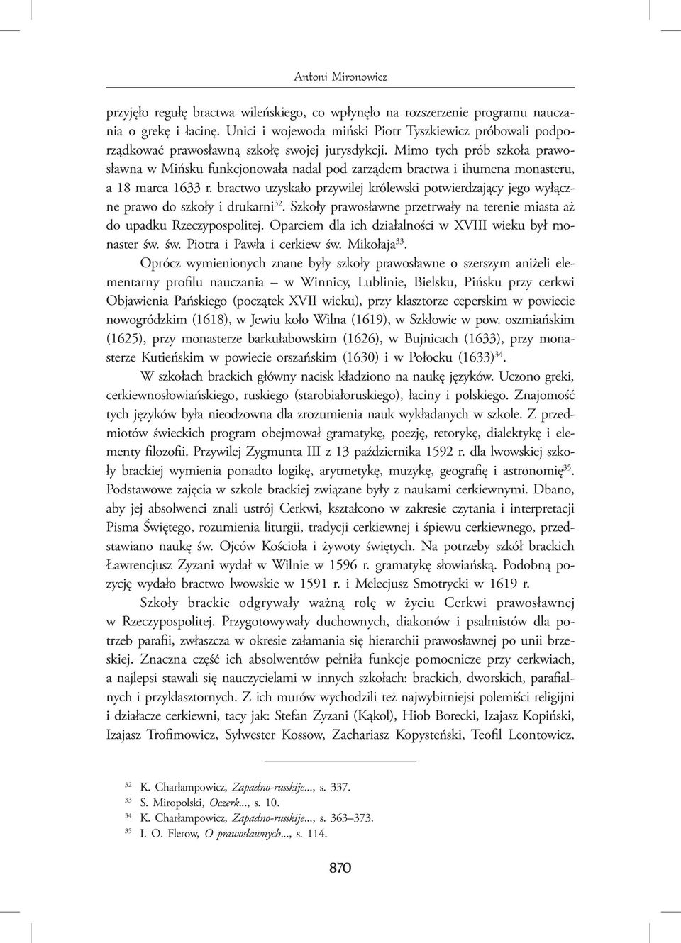 Mimo tych prób szkoła prawosławna w Mińsku funkcjonowała nadal pod zarządem bractwa i ihumena monasteru, a 18 marca 1633 r.