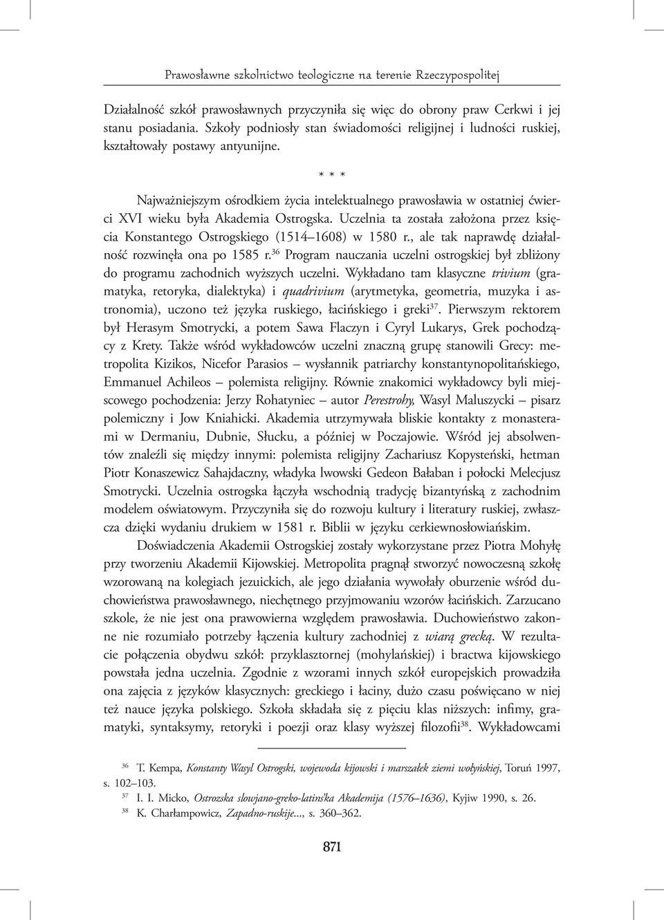 * * * Najważniejszym ośrodkiem życia intelektualnego prawosławia w ostatniej ćwierci XVI wieku była Akademia Ostrogska.