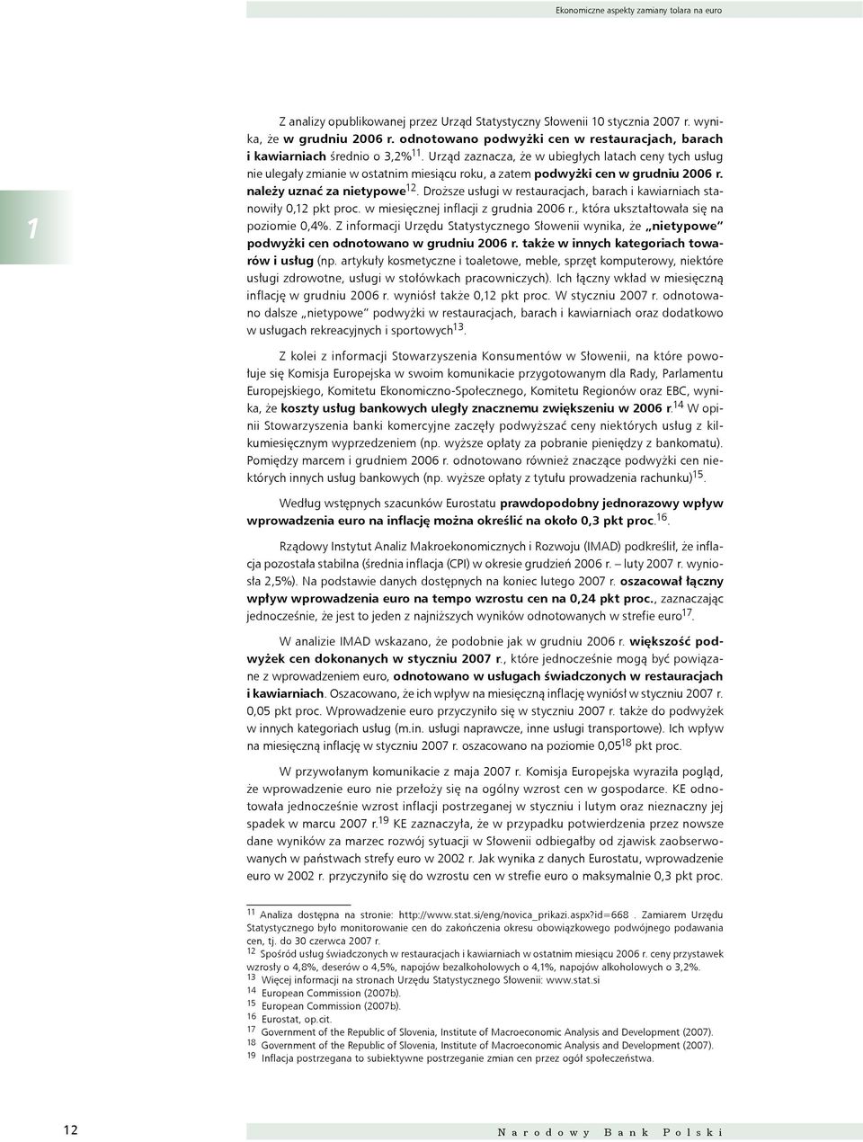 Urząd zaznacza, że w ubiegłych latach ceny tych usług nie ulegały zmianie w ostatnim miesiącu roku, a zatem podwyżki cen w grudniu 2006 r. należy uznać za nietypowe 12.